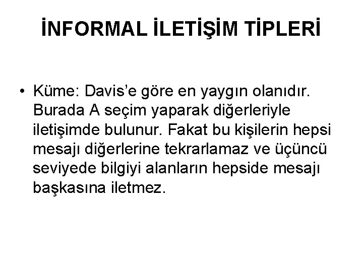 İNFORMAL İLETİŞİM TİPLERİ • Küme: Davis’e göre en yaygın olanıdır. Burada A seçim yaparak