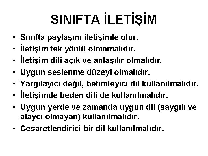 SINIFTA İLETİŞİM • • Sınıfta paylaşım iletişimle olur. İletişim tek yönlü olmamalıdır. İletişim dili