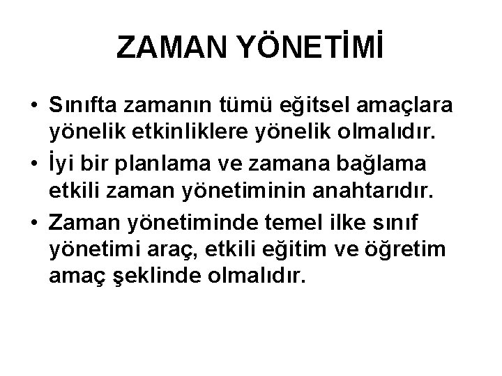 ZAMAN YÖNETİMİ • Sınıfta zamanın tümü eğitsel amaçlara yönelik etkinliklere yönelik olmalıdır. • İyi