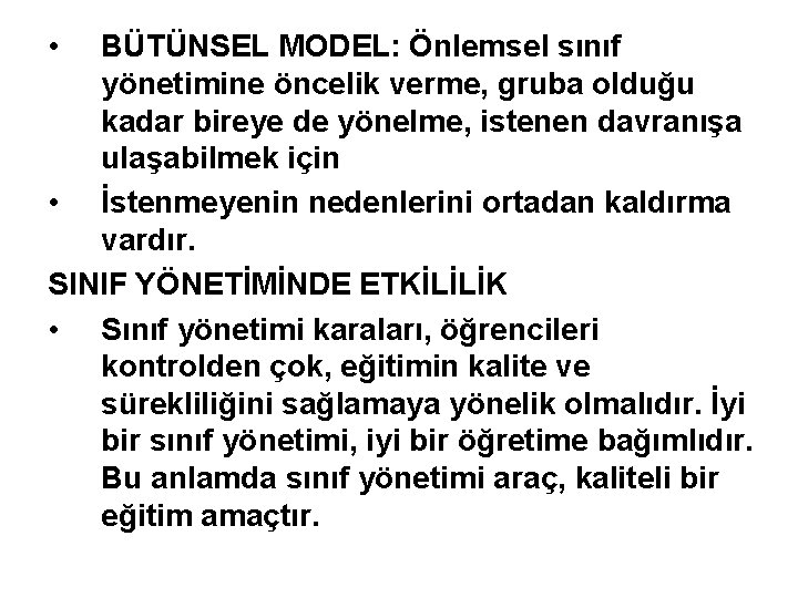  • BÜTÜNSEL MODEL: Önlemsel sınıf yönetimine öncelik verme, gruba olduğu kadar bireye de