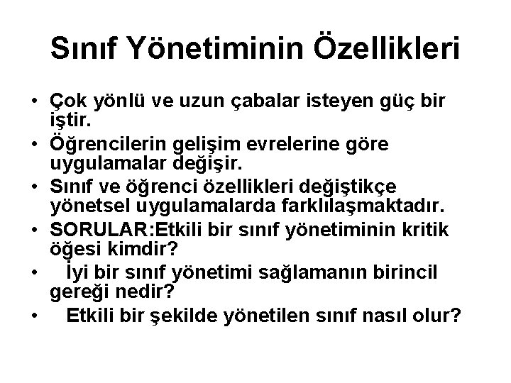 Sınıf Yönetiminin Özellikleri • Çok yönlü ve uzun çabalar isteyen güç bir iştir. •