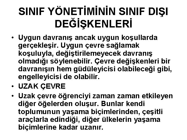 SINIF YÖNETİMİNİN SINIF DIŞI DEĞİŞKENLERİ • Uygun davranış ancak uygun koşullarda gerçekleşir. Uygun çevre