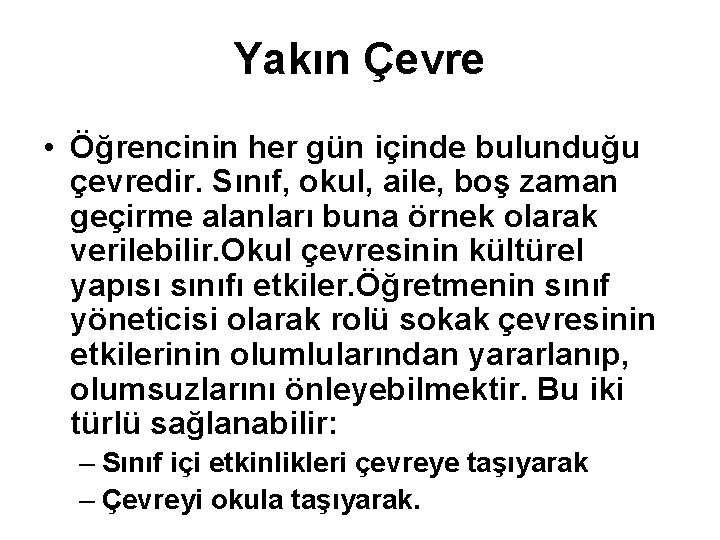 Yakın Çevre • Öğrencinin her gün içinde bulunduğu çevredir. Sınıf, okul, aile, boş zaman