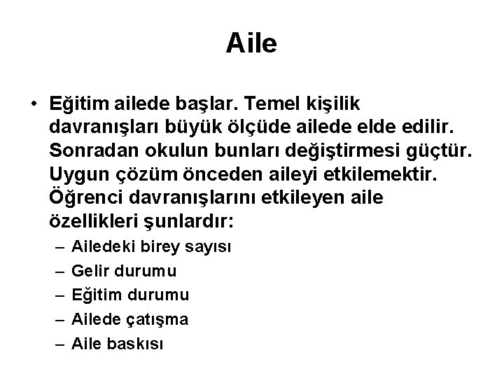 Aile • Eğitim ailede başlar. Temel kişilik davranışları büyük ölçüde ailede elde edilir. Sonradan