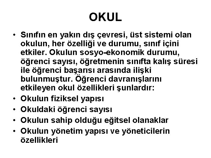 OKUL • Sınıfın en yakın dış çevresi, üst sistemi olan okulun, her özelliği ve