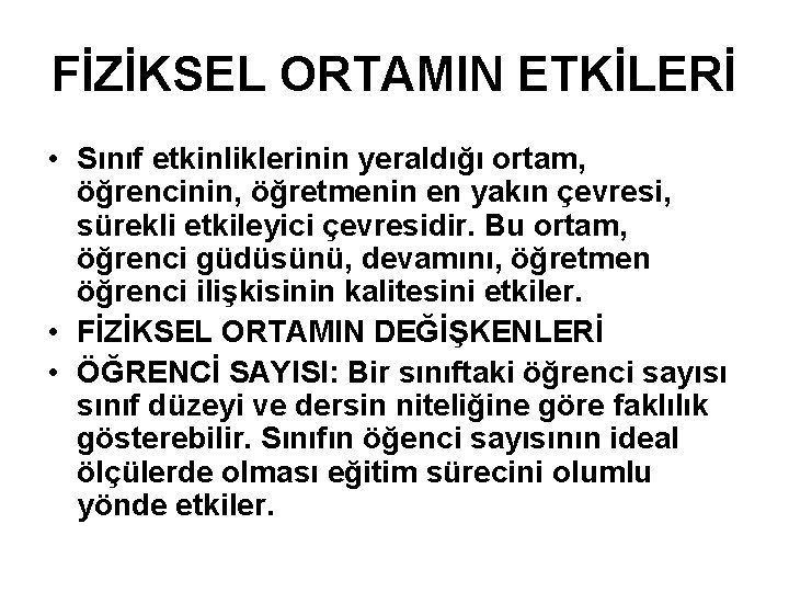 FİZİKSEL ORTAMIN ETKİLERİ • Sınıf etkinliklerinin yeraldığı ortam, öğrencinin, öğretmenin en yakın çevresi, sürekli