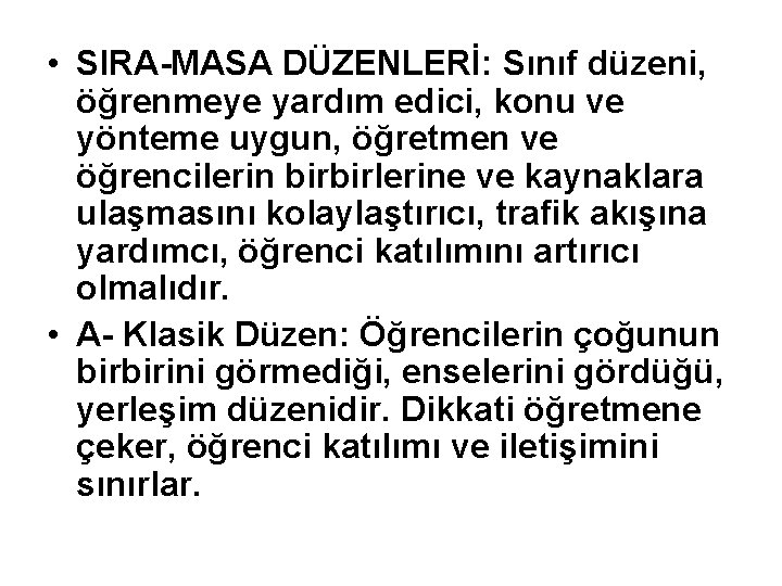  • SIRA-MASA DÜZENLERİ: Sınıf düzeni, öğrenmeye yardım edici, konu ve yönteme uygun, öğretmen