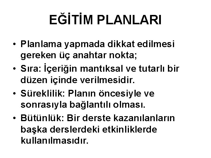 EĞİTİM PLANLARI • Planlama yapmada dikkat edilmesi gereken üç anahtar nokta; • Sıra: İçeriğin