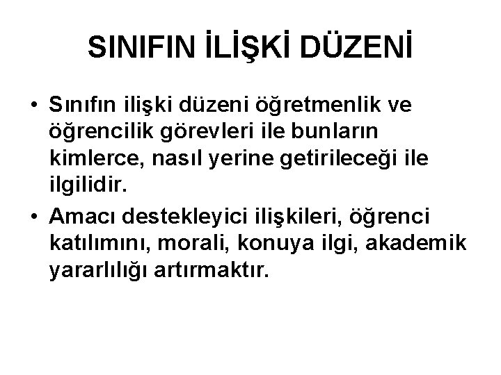 SINIFIN İLİŞKİ DÜZENİ • Sınıfın ilişki düzeni öğretmenlik ve öğrencilik görevleri ile bunların kimlerce,