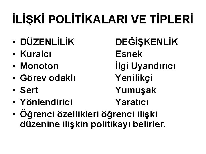 İLİŞKİ POLİTİKALARI VE TİPLERİ • • DÜZENLİLİK DEĞİŞKENLİK Kuralcı Esnek Monoton İlgi Uyandırıcı Görev