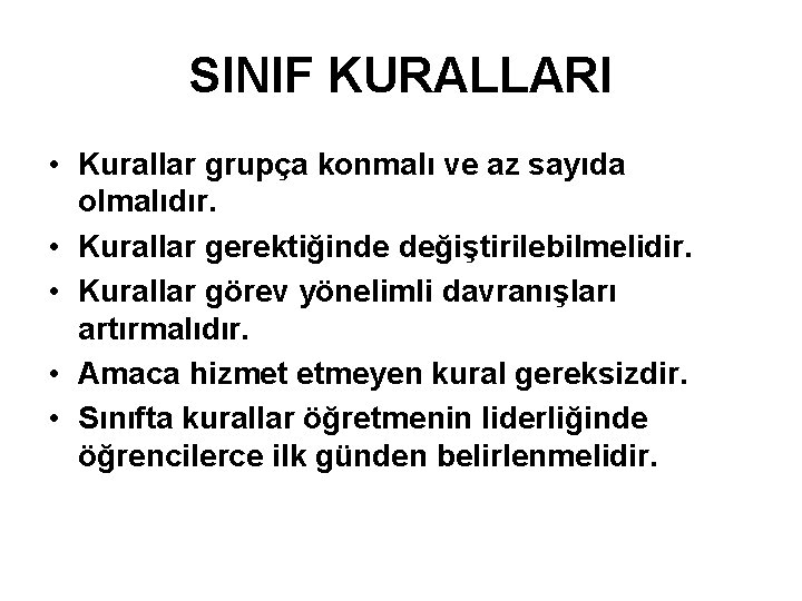 SINIF KURALLARI • Kurallar grupça konmalı ve az sayıda olmalıdır. • Kurallar gerektiğinde değiştirilebilmelidir.