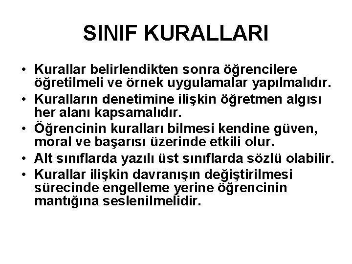 SINIF KURALLARI • Kurallar belirlendikten sonra öğrencilere öğretilmeli ve örnek uygulamalar yapılmalıdır. • Kuralların