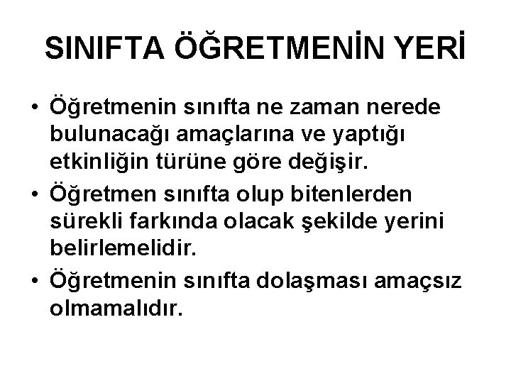 SINIFTA ÖĞRETMENİN YERİ • Öğretmenin sınıfta ne zaman nerede bulunacağı amaçlarına ve yaptığı etkinliğin