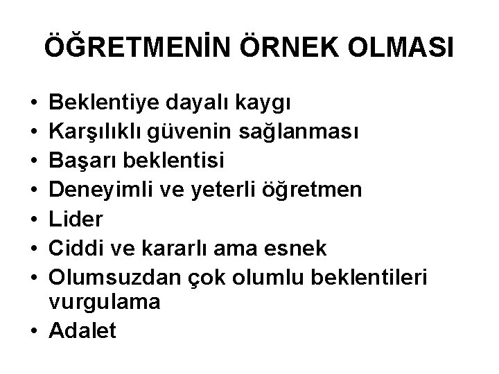 ÖĞRETMENİN ÖRNEK OLMASI • • Beklentiye dayalı kaygı Karşılıklı güvenin sağlanması Başarı beklentisi Deneyimli