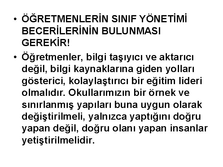  • ÖĞRETMENLERİN SINIF YÖNETİMİ BECERİLERİNİN BULUNMASI GEREKİR! • Öğretmenler, bilgi taşıyıcı ve aktarıcı