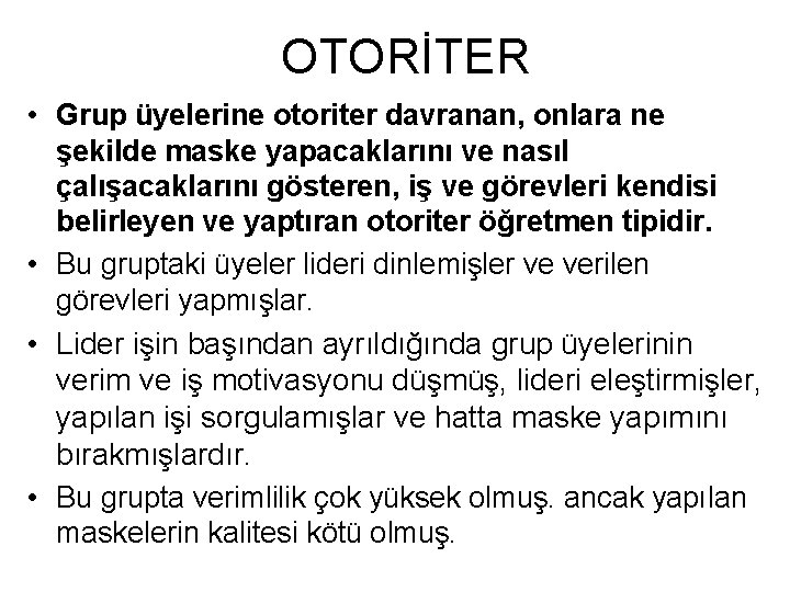 OTORİTER • Grup üyelerine otoriter davranan, onlara ne şekilde maske yapacaklarını ve nasıl çalışacaklarını