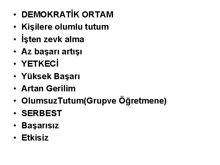  • • • DEMOKRATİK ORTAM Kişilere olumlu tutum İşten zevk alma Az başarı