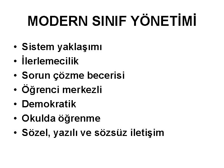 MODERN SINIF YÖNETİMİ • • Sistem yaklaşımı İlerlemecilik Sorun çözme becerisi Öğrenci merkezli Demokratik