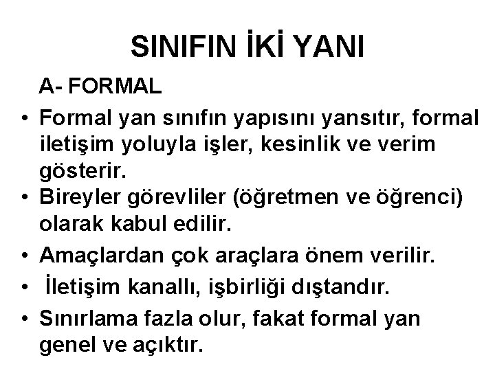 SINIFIN İKİ YANI • • • A- FORMAL Formal yan sınıfın yapısını yansıtır, formal
