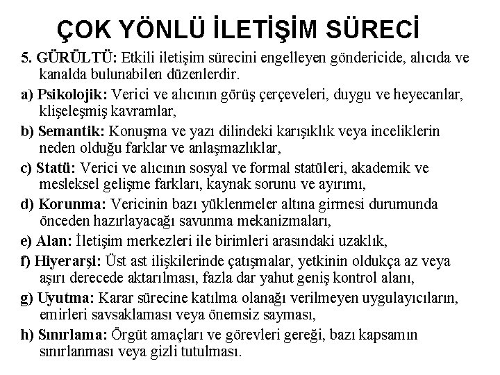 ÇOK YÖNLÜ İLETİŞİM SÜRECİ 5. GÜRÜLTÜ: Etkili iletişim sürecini engelleyen göndericide, alıcıda ve kanalda