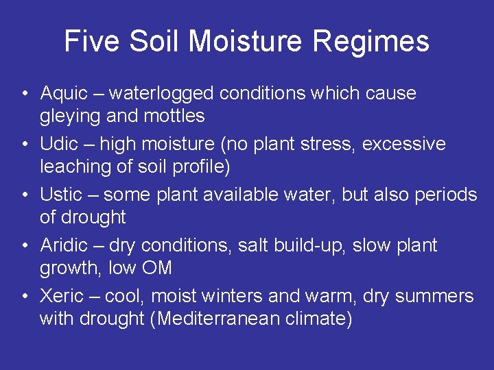 Five Soil Moisture Regimes • Aquic – waterlogged conditions which cause gleying and mottles