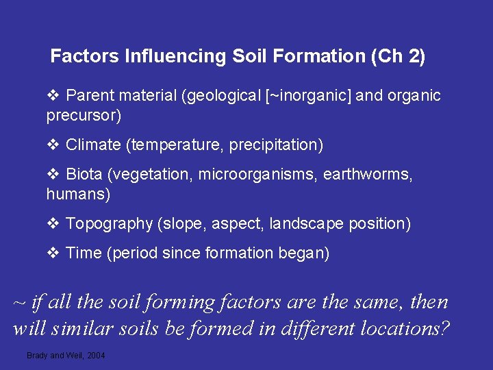 Factors Influencing Soil Formation (Ch 2) v Parent material (geological [~inorganic] and organic precursor)
