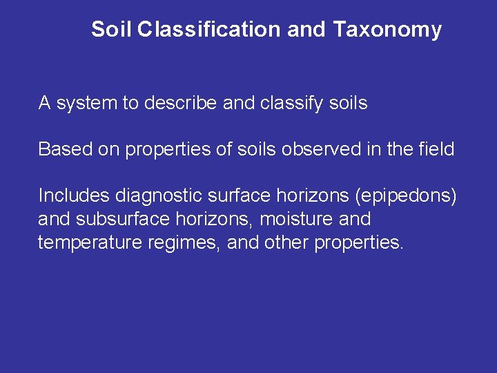 Soil Classification and Taxonomy A system to describe and classify soils Based on properties