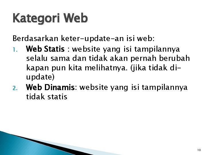 Kategori Web Berdasarkan keter-update-an isi web: 1. Web Statis : website yang isi tampilannya