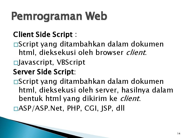 Pemrograman Web Client Side Script : � Script yang ditambahkan dalam dokumen html, dieksekusi