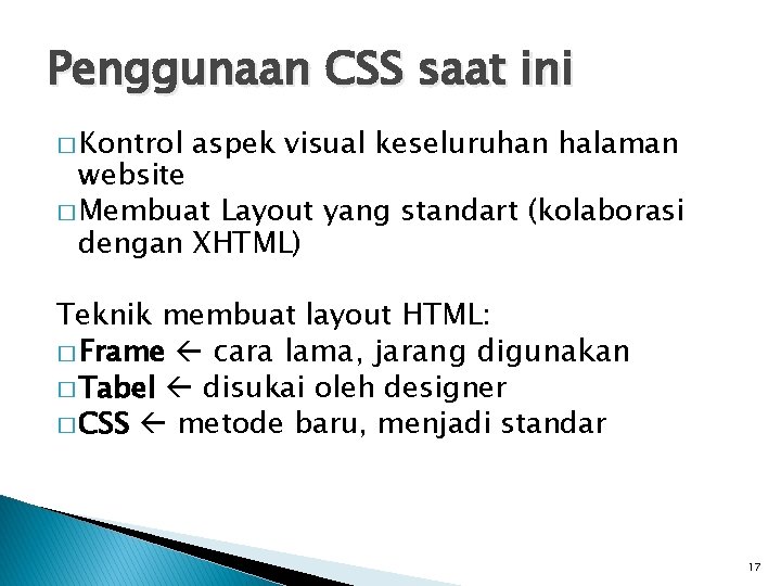 Penggunaan CSS saat ini � Kontrol aspek visual keseluruhan halaman website � Membuat Layout