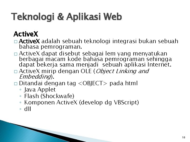 Teknologi & Aplikasi Web Active. X adalah sebuah teknologi integrasi bukan sebuah bahasa pemrograman.