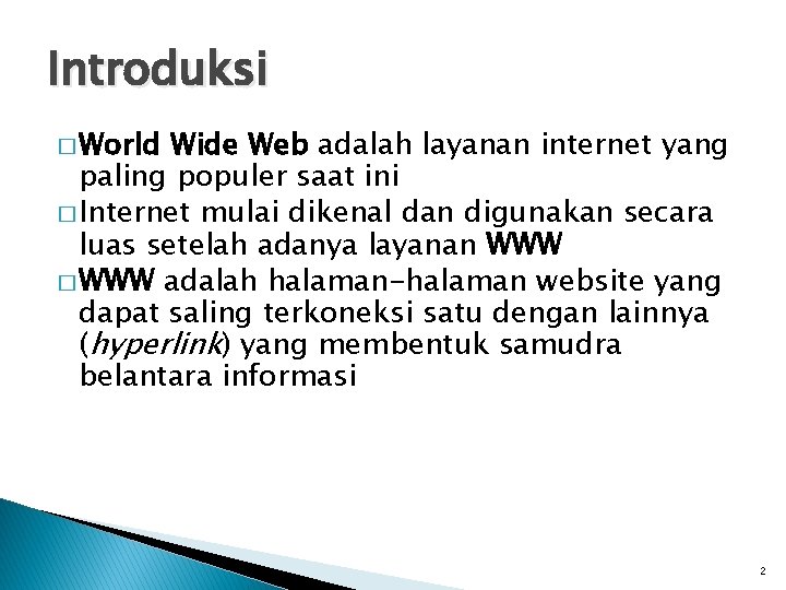 Introduksi � World Wide Web adalah layanan internet yang paling populer saat ini �