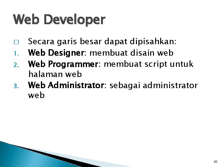 Web Developer � 1. 2. 3. Secara garis besar dapat dipisahkan: Web Designer: membuat