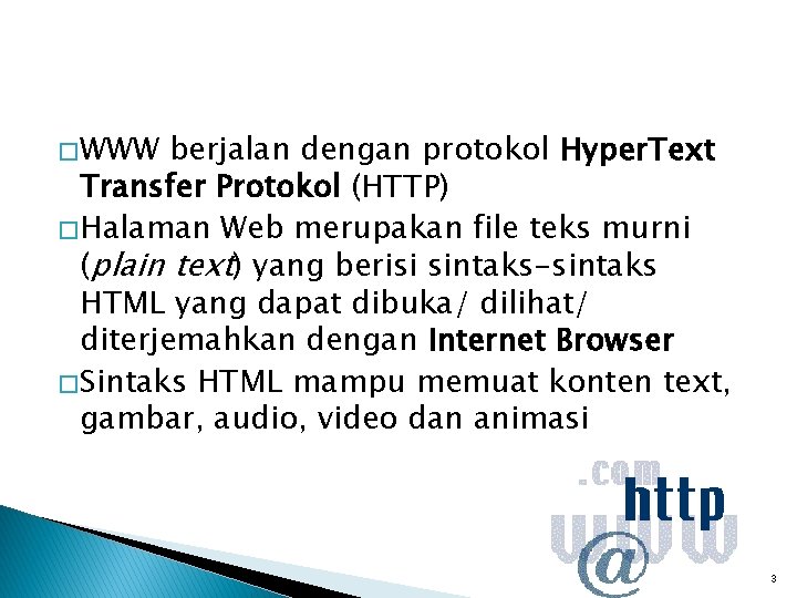 � WWW berjalan dengan protokol Hyper. Text Transfer Protokol (HTTP) � Halaman Web merupakan