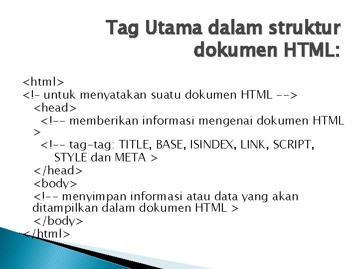 Tag Utama dalam struktur dokumen HTML: <html> <!– untuk menyatakan suatu dokumen HTML -->