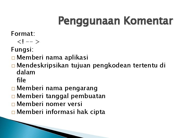 Penggunaan Komentar Format: <! -- > Fungsi: � Memberi nama aplikasi � Mendeskripsikan tujuan
