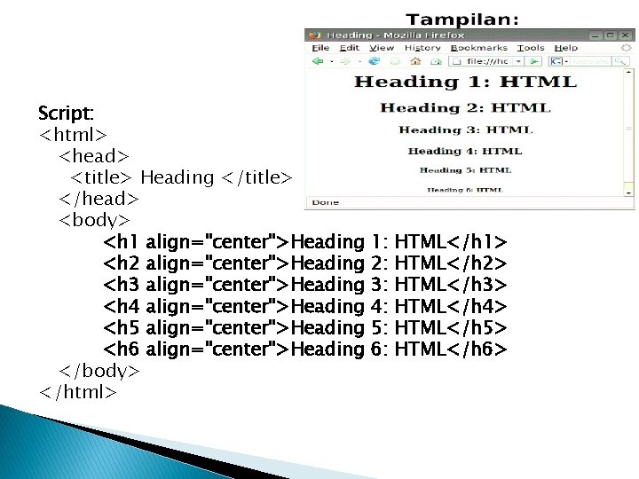 Script: <html> <head> <title> Heading </title> </head> <body> <h 1 align="center">Heading <h 2 align="center">Heading