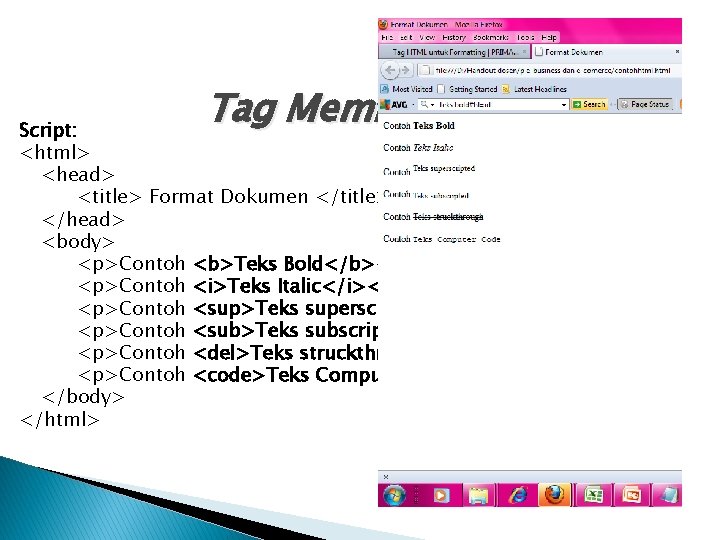 Tag Memformat Dokumen Script: <html> <head> <title> Format Dokumen </title> </head> <body> <p>Contoh <b>Teks