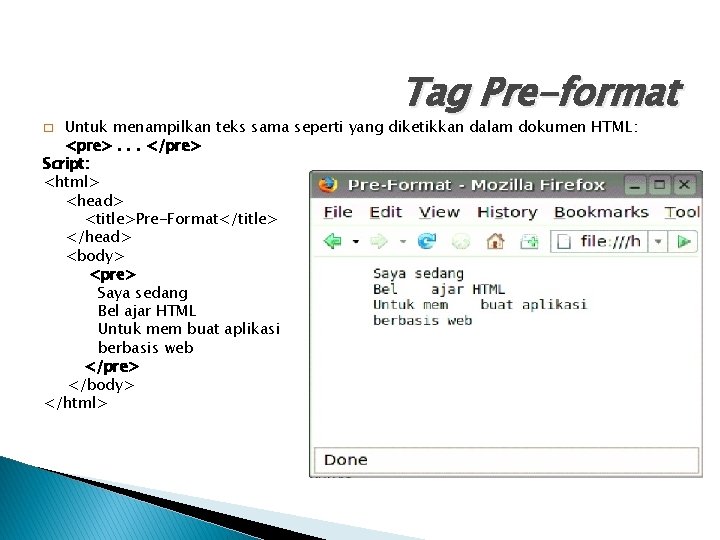 Tag Pre-format Untuk menampilkan teks sama seperti yang diketikkan dalam dokumen HTML: <pre>. .