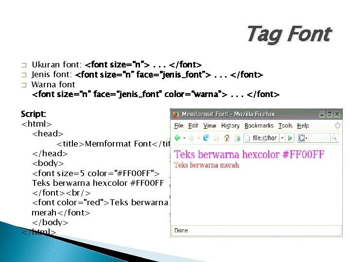 Tag Font � � � Ukuran font: <font size=“n”>. . . </font> Jenis font: