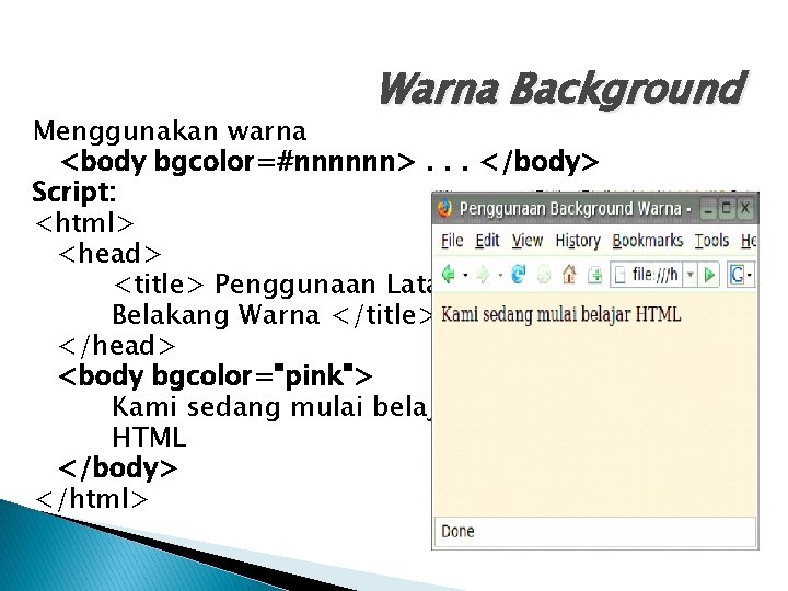 Warna Background Menggunakan warna <body bgcolor=#nnnnnn>. . . </body> Script: <html> <head> <title> Penggunaan