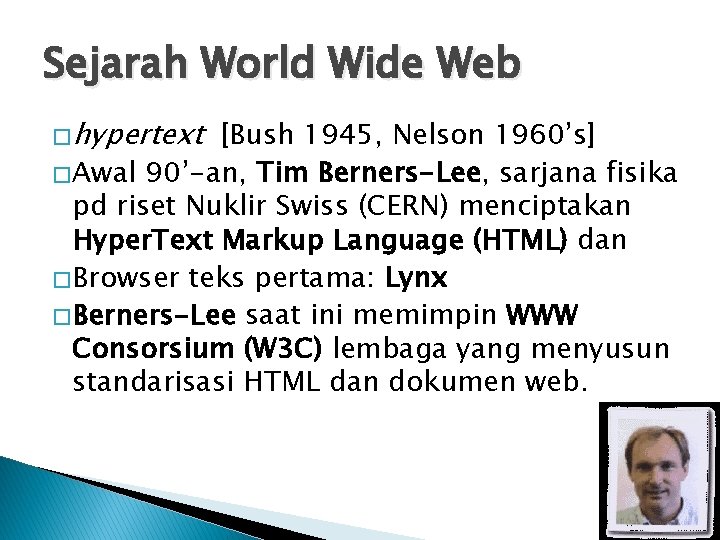 Sejarah World Wide Web � hypertext [Bush 1945, Nelson 1960’s] � Awal 90’-an, Tim