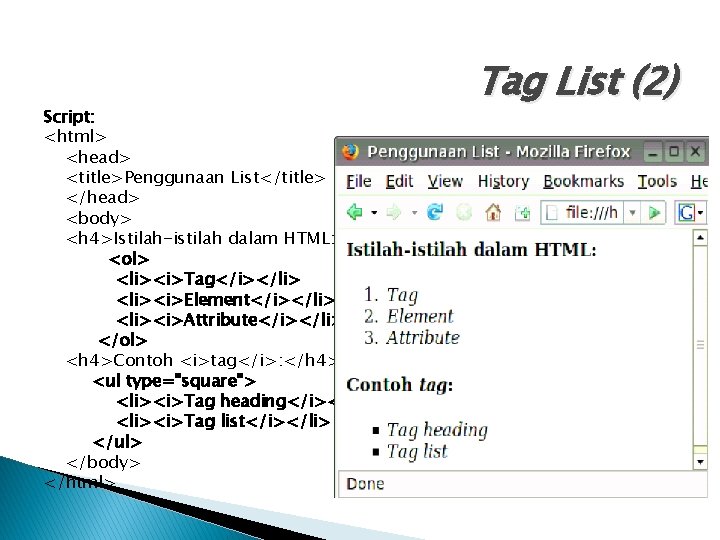 Script: <html> <head> <title>Penggunaan List</title> </head> <body> <h 4>Istilah-istilah dalam HTML: </h 4> <ol>