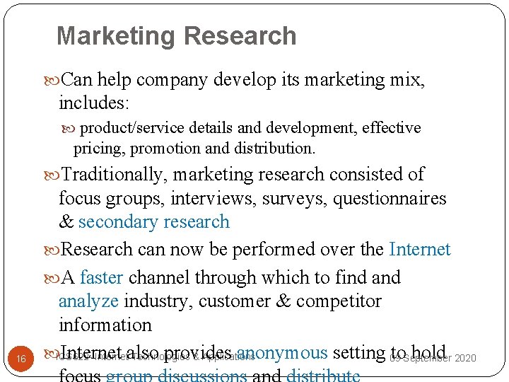 Marketing Research Can help company develop its marketing mix, includes: product/service details and development,