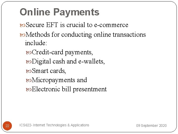 Online Payments Secure EFT is crucial to e-commerce Methods for conducting online transactions include: