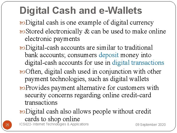Digital Cash and e-Wallets Digital cash is one example of digital currency Stored electronically