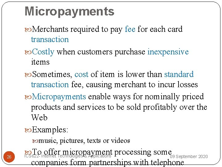 Micropayments Merchants required to pay fee for each card transaction Costly when customers purchase