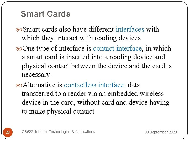 Smart Cards Smart cards also have different interfaces with which they interact with reading