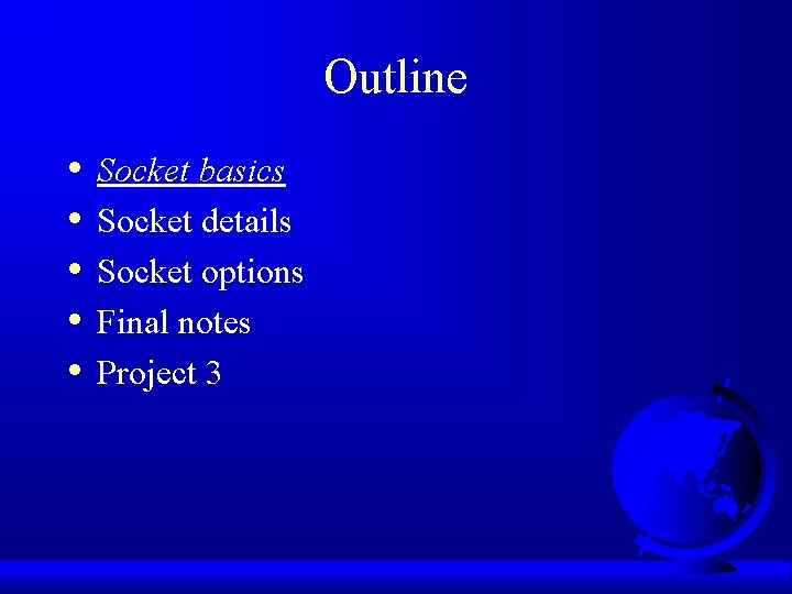 Outline • • • Socket basics Socket details Socket options Final notes Project 3