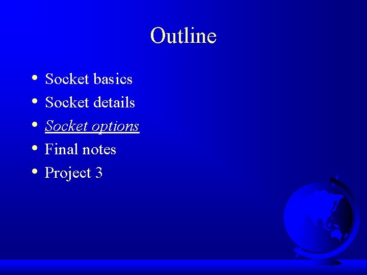 Outline • • • Socket basics Socket details Socket options Final notes Project 3
